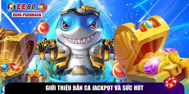 Giới thiệu bắn cá jackpot và sức hút