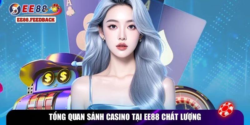 Tổng quan sảnh casino tại EE88 chất lượng