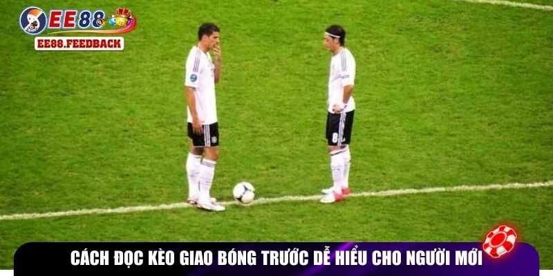 Cách đọc kèo giao bóng trước dễ hiểu cho người mới