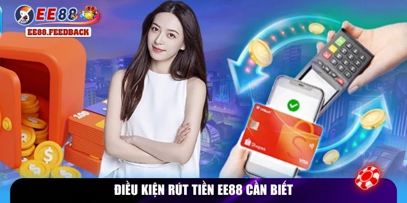 Điều kiện rút tiền EE88 cần biết